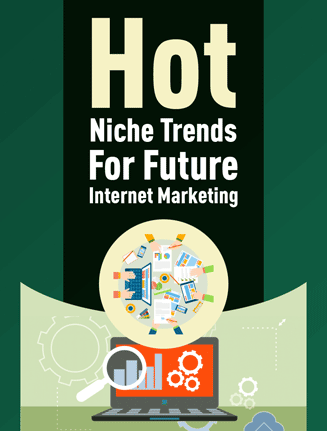 Hot Trends Niches For Internet Marketing